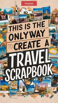 the cover of this is the only way to create a travel scrapbook with pictures