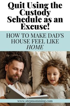 a father and daughter laying in bed with text overlay that reads, quiting the custoy schedule as an excuse how to make dad's house feel like home