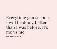 a quote that says, every time you see me, i will be doing better than i