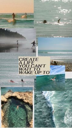 the collage shows people surfing and swimming in the ocean with words above them that read, create what you can't wake up to