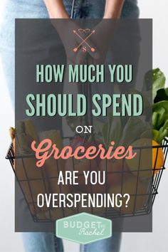 a woman holding a basket full of vegetables with the words how much you should spend on groceries