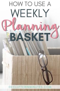 a basket full of files with text overlay that reads how to use a weekly planning basket