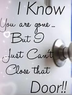 a close up of a door handle with a sign on it that says, i know you are gone but 5 just can't close that door