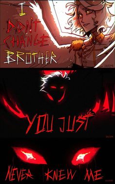 two comics with red eyes and text that reads, i don't change brother you just