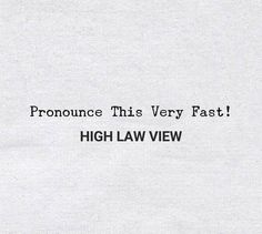 a piece of paper with the words high law view written in black and white on it