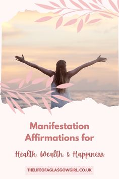 a woman with her arms outstretched in front of the ocean and text that reads, manifestationation affirmationss for health, health & happiness