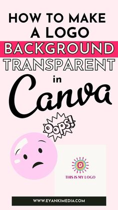 a pink poster with the words how to make a logo background transparent in canva