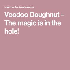 the words voodoo doughnut - the magic is in the hole on a brown background