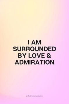 the words i am surrounded by love and admilation are shown in black on a pink background