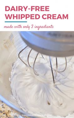 dairy - free whipped cream made with only 3 ingredients in a stand mixer and ready to be mixed