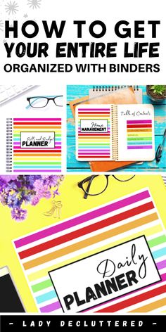 an image of planner pages with the title how to get your entire life organized with binders