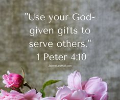 pink flowers with a bible verse about god giving gifts to serve others