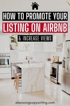 a kitchen with white cabinets and an island in the middle that says how to promote your listing on airbn & increase views