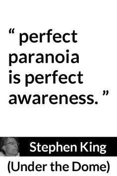 stephen king quote about perfect paranoia is perfect awareness under the dome on white background