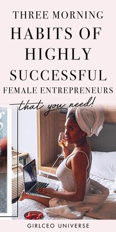 a woman sitting on top of a bed with a laptop computer next to her and the words, three morning habitts of highly successful female entrepreneurs that you need