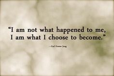 an image of a quote that says i am not what happened to me, i am what i choose to become