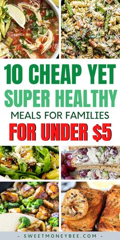 a collage of healthy meals with text overlay reading 15 cheap yet super healthy meals for families for under $ 10