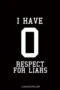 the words i have respect for liars written in white on a dark black background