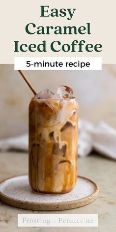 an iced coffee in a glass with the title easy caramel iced coffee 5 - minute recipe