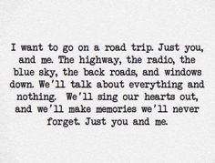 a black and white photo with the words i want to go on a road trip just you