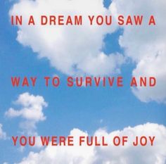 there is a sky with clouds and the words in a dream you saw a way to survive and you were full of joy