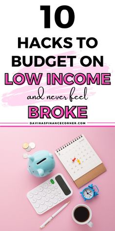 a pink background with the words 10 hacks to budget on low income and never feel broke