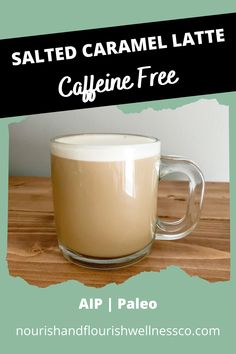 a cup of coffee with the words salted caramel latte cafine free