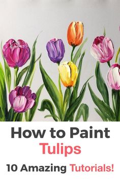 how to paint tulips 10 amazing flowers