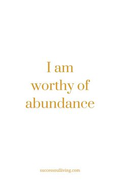 the words i am worthy of abundance are shown in gold on a white background with an orange border