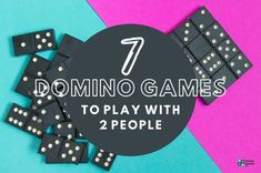 domino game pieces with the words 7 domino games to play with 2 people