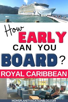 a cruise ship with the words how early can you board royal caribbean? on it