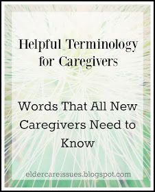 Elder Care Issues: Helpful Terminology for New Caregivers Caregiver Burnout