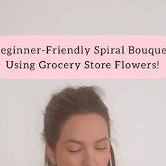 a woman with her eyes closed and the words beginner - friendly spiral bouquet using grocery store flowers