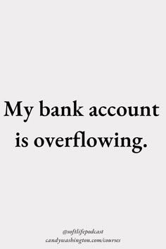 a quote that reads,'my bank account is overflowing'with an image of