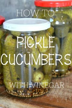 pickle cucumbers in jars with vinegar on the side and text overlay that reads how to pickle cucumbers with vinegar