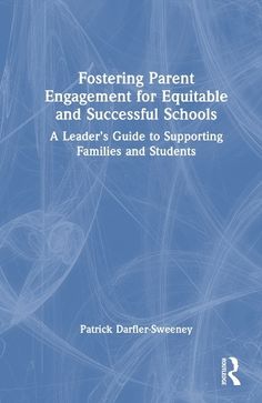 fostering parent engagement for equatiable and successful schools a leader's guide to supporting families and students