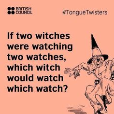 an image of a witch saying if two witches were watching two watches, which witch would watch which watch?