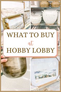 the words what to buy at hobby lobby are overlaid with images of baskets and vases