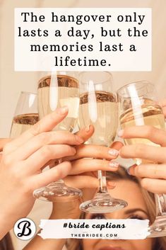 some people holding up wine glasses with the words, the hangover only last a day, but the memories last a lifetime