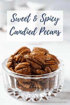 sweet and spicy candied pecans in a glass bowl with the title above it