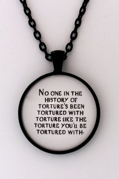 a necklace with a quote on it that says, no one in the history of torture's been murdered