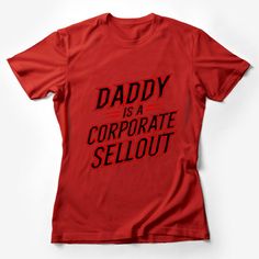 Funny Dad T-Shirt, Daddy Is A Corporate Sellout, Novelty Father's Day Gift, Sarcastic Humor Tee, Office Joke Shirt, Bold Red Design Female T-Shirt Custom graphic T-Shirt.Customize your color Father Son Matching Shirts, Office Jokes, Funny Nerd, Text Tee, Animal Graphic Tee, Retro Graphic Tees, Rock Shirts, Dad Humor, Red Design