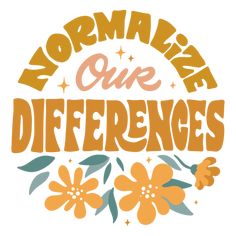 the words normalize our differences are shown in orange and pink letters on a white background