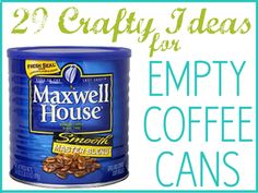 a can of maxwell house coffee with the words 20 crafty ideas for empty coffee cans