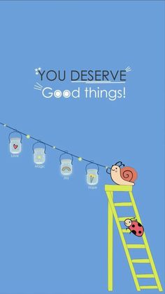 a card with an image of a snail on a ladder and the words you deserve good things