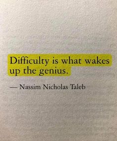 a piece of paper with the words, difficulty is what wakes up the genius nasam nicholas taleb