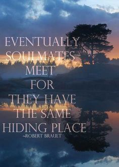 a quote from robert braut that says eventually summats meet for they have the same hiding place