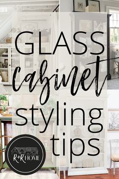 the words glass cabinet styling tips in black and white