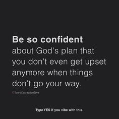 a black and white photo with the words be so confident about god's plan that you don't even get upset anymore when things don't go your way