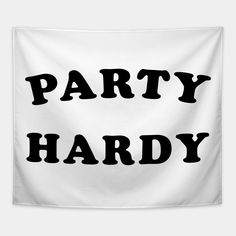 Party hardy. -- Choose from our vast selection of tapestries to match with your desired size to make the perfect custom tapestry. Pick your favorite: Movies, TV Shows, Art, and so much more! Available in small, medium, large. Perfect for decorations in apartments, bedrooms, and dorm rooms. Party Hardy, Tapestry Design, Apartments Bedrooms, Custom Tapestry, Dorm Rooms, Dorm Room, Favorite Movies, Tv Shows, Typography